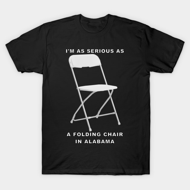 Serious Folding Chair T-Shirt by Make My Day Clothing